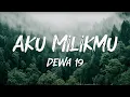 Aku Milikmu - Dewa 19 (Lyrics Video)