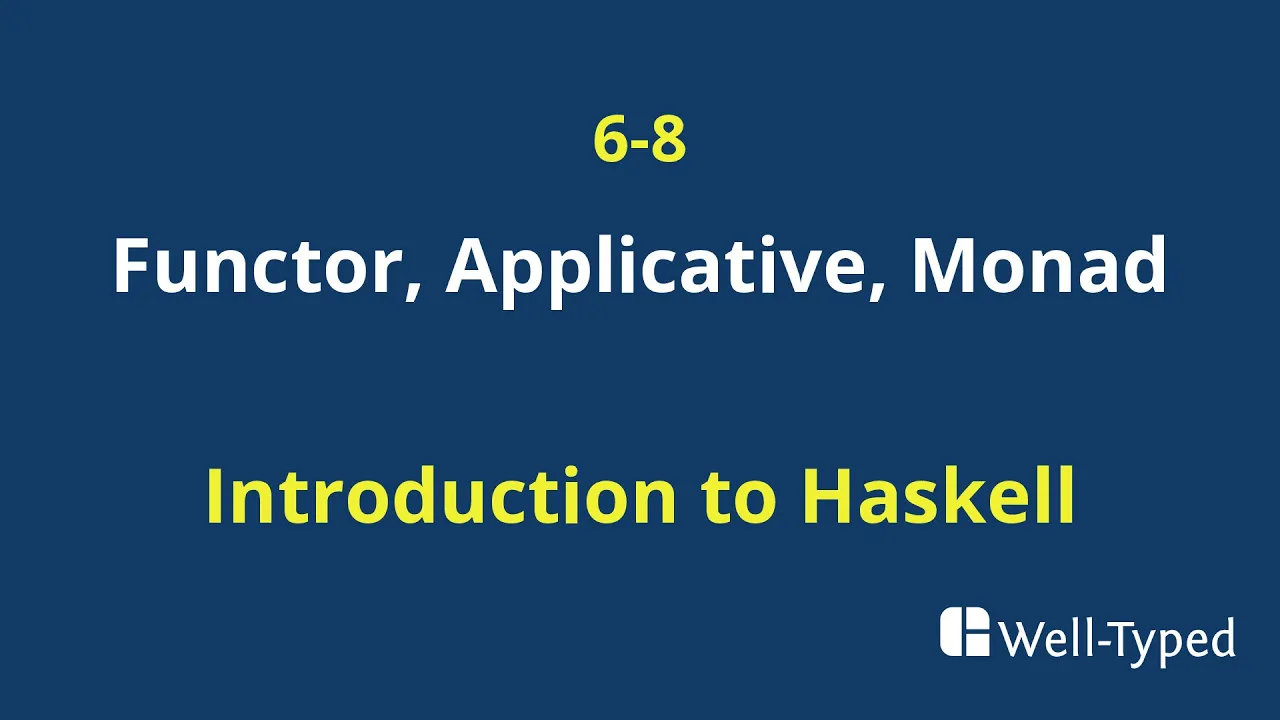 06-08 Functor, Applicative, Monad (Introduction to Haskell)