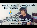 Download Lagu Orang ketiga entah siapa yang salah ku tak tau !! Thomas Arya !! cover ( Reipan syah )