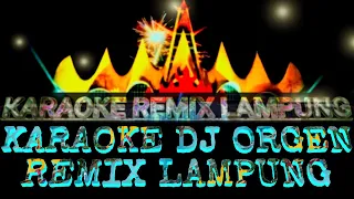  viral karaoke remix lampung versi dj orgen remix lampung terbaru 2021 part 3 karaoke