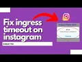 How to fix ingress timeout on Instagram Easy Method