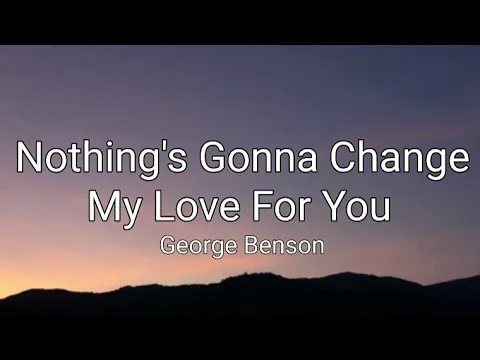 Download MP3 Nothing's Gonna Change My Love For You - George Benson (Lyrics)