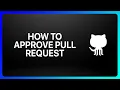 How To Approve Pull Request In GitHub Tutorial