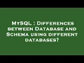 MySQL Differences between Database and Schema using different databases