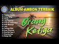 Lagu MCP Sysilia dkk - album ambon terbaik - orang ketiga | FULL ALBUM MUSIK TIMUR