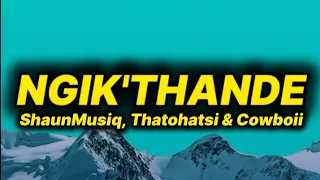 shaunmusiq u0026 thatohatsi ngikthande lyrics ft cowboii 