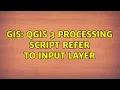 GIS QGIS 3 Processing Script refer to input layer