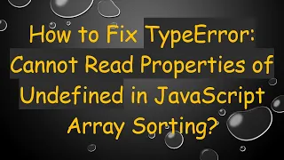How to Fix TypeError Cannot Read Properties of Undefined in JavaScript Array Sorting