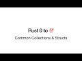 Rust 0 to 100 - 6 Common Collections and Structs