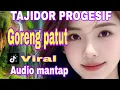 Lagu GORENG PATUT TAJIDOR PROGESIF TERBARU