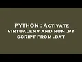 PYTHON Activate virtualenv and run py script from bat