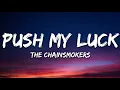 The Chainsmokers - Push My Luck (Lyrics)