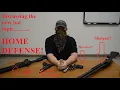 HOME DEFENSE GUN TONS of options and reasoning