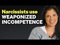 Narcissists use WEAPONIZED INCOMPETENCE