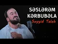 Download Lagu Seyyid Taleh - Səslərəm Kərbubəla  - Ərbəin üçün (Official Video)