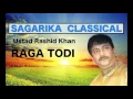 Lagu Raga Todi |  Ustad Rashid Khan |  Sagarika Classical