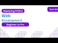 Mastering HTML5 Beginner to Pro Part 4