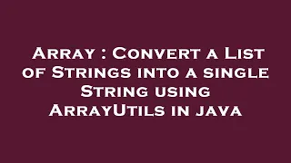 Array Convert a List of Strings into a single String using ArrayUtils in java