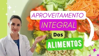 Aproveitamento Integral dos Alimentos - Como podemos evitar o desperdício com dicas da Nutrição.