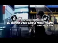 Lagu DJ WANNA FEEL LIKE X NINIX TITANIC | VIRAL TERBARU TIKTOK 2024