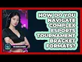 How Do You Navigate Complex Esports Tournament Bracket Formats - Pro Gaming Network