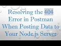 Resolving the 404 Error in Postman When Posting Data to Your Node js Server