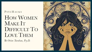How women make it difficult to love them: make it easy to get what you want