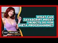 What Can JavaScript Proxy Objects Do For Meta-programming - JavaScript Toolkit