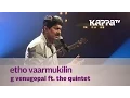 Download Lagu Etho Vaarmukilin - G Venugopal feat. The Quintet - Music Mojo - Kappa TV