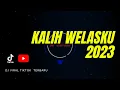 DJ KALIH WELASKU REMIX TERBARU 2023 VIRAL TIKTOK