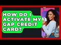 How Do I Activate My Gap Credit Card - Crazy About Credit Cards