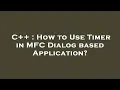 C How to Use Timer in MFC Dialog based Application
