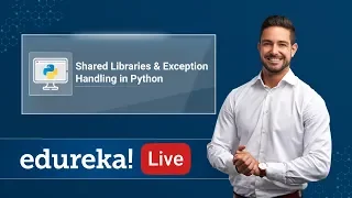 Python Live - 3 Shared Libraries Exception Handling in Python Python Tutorial Edureka