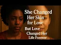Download Lagu Ze veranderde haar huid voor de liefde... maar wat er gebeurde brak haar hart #africanstory #folk...