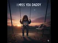 Download Lagu I Miss You Daddy (A Song for Anyone Who Has Lost Their Dad) (extended)