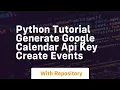 python tutorial generate google calendar api key create events