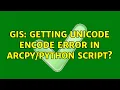 GIS Getting unicode encode error in script