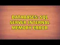 Databases SQL Server Internal Memory Error 2 Solutions