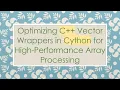 Optimizing C Vector Wrappers in Cython for High-Performance Array Processing