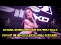 DJ BAGAI MENGGENGGAM SERPIHAN KACA- FUNKOT REMUX FULLBASS VIRAL TERBARU