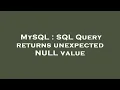 MySQL SQL Query returns unexpected NULL value