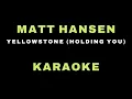 MATT HANSEN - YELLOWSTONE (HOLDING YOU) KARAOKE