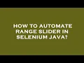How to automate range slider in selenium java