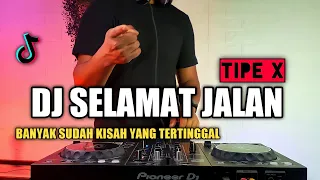 DJ SELAMAT JALAN TIPE X - BANYAK SUDAH KISAH YANG TERTINGGAL VIRAL TIKTOK TERBARU 2021 FULL BASS