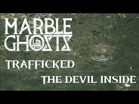 Marble Ghosts - Trafficked (The Devil Inside)