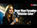 Lagu Duyar Mısın Feryadımı - Nikbinler  / Arabeks Cover
