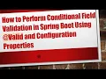 How to Perform Conditional Field Validation in Spring Boot Using Valid and Configuration Properti