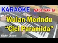 WULAN MERINDU ll KARAOKE DANGDUT ll AKUR ll CICI PARAMIDA ll NADA WANITA C=DO