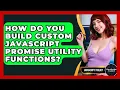 How Do You Build Custom JavaScript Promise Utility Functions - JavaScript Toolkit