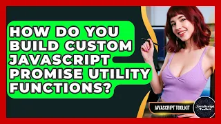 How Do You Build Custom JavaScript Promise Utility Functions - JavaScript Toolkit